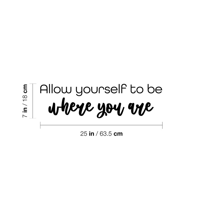 Vinyl Wall Art Decal - Allow Yourself To Be where You Are - 7" x 25" - Inspiring Optimistic Self Esteem Quote Sticker For Bedroom Closet Living Room School Office Coffee Shop Decor 4