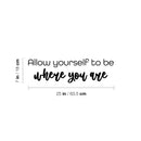 Vinyl Wall Art Decal - Allow Yourself To Be where You Are - Inspiring Optimistic Self Esteem Quote Sticker For Bedroom Closet Living Room School Office Coffee Shop Decor 4