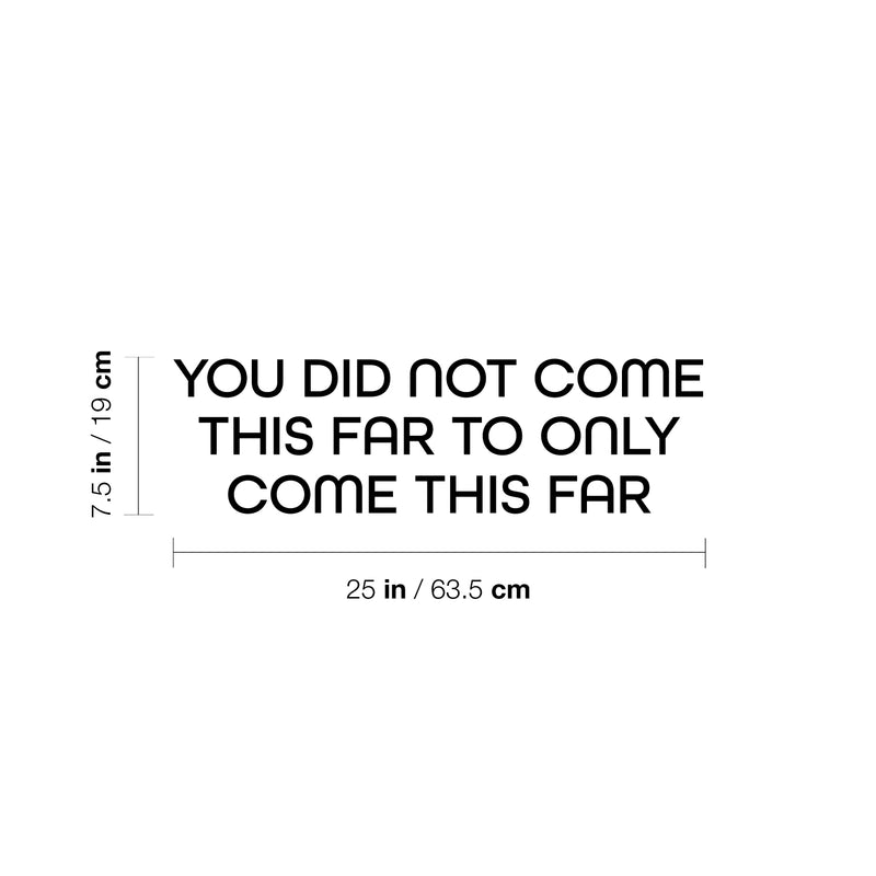 Vinyl Wall Art Decal - You Did Not Come This Far To Only Come This Far - 7.5" x 25" - Positive Good Vibes Quote Sticker For Bedroom Living Room School Office Gym Fitness Decor 4