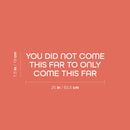 Vinyl Wall Art Decal - You Did Not Come This Far To Only Come This Far - 7.5" x 25" - Positive Good Vibes Quote Sticker For Bedroom Living Room School Office Gym Fitness Decor 4