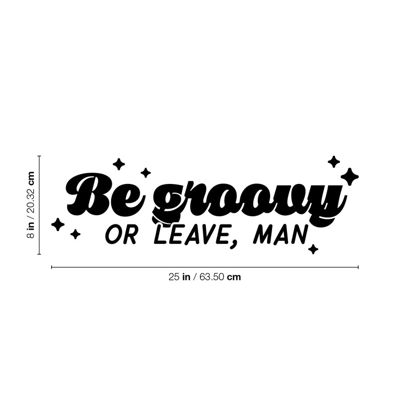 Vinyl Wall Art Decal - Be Groovy Or Leave Man - 7" x 25" - Modern Inspiring Funny Optimistic Quote Sticker For Home Bedroom Living Room Playroom School Office Coffee Shop Decor 4