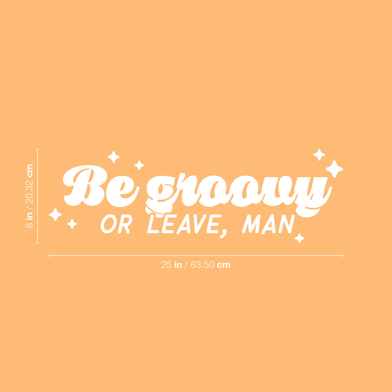 Vinyl Wall Art Decal - Be Groovy Or Leave Man - 7" x 25" - Modern Inspiring Funny Optimistic Quote Sticker For Home Bedroom Living Room Playroom School Office Coffee Shop Decor 4