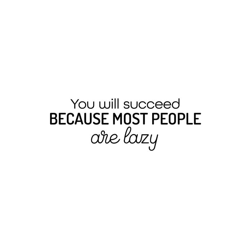 Vinyl Wall Art Decal - You Will Succeed Because Most People Are Lazy - 8.5" x 25" - Modern Motivational Sarcasm Quote Sticker For Home Office Living Room Teen Bedroom Decor 1