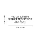 Vinyl Wall Art Decal - You Will Succeed Because Most People Are Lazy - 8.5" x 25" - Modern Motivational Sarcasm Quote Sticker For Home Office Living Room Teen Bedroom Decor 4