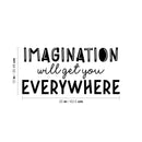 Vinyl Wall Art Decal - Imagination Will Get You Everywhere - 12" x 25" - Modern Inspirational Positive Quote Sticker For Home School Kids Room Office Bedroom Living Room Playroom Decor 4