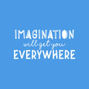 Vinyl Wall Art Decal - Imagination Will Get You Everywhere - 12" x 25" - Modern Inspirational Positive Quote Sticker For Home School Kids Room Office Bedroom Living Room Playroom Decor 1