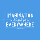 Vinyl Wall Art Decal - Imagination Will Get You Everywhere - 12" x 25" - Modern Inspirational Positive Quote Sticker For Home School Kids Room Office Bedroom Living Room Playroom Decor 4