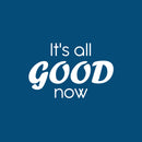 Vinyl Wall Art Decal - It's All Good Now - 16" x 25" - Modern Motivational Life Quote Sticker For Home Office Bedroom Closet Living Room Coffee Shop Decor 1