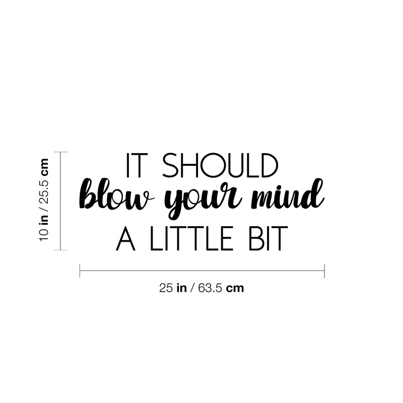 Vinyl Wall Art Decal - It Should Blow Your Mind A Little Bit - 10" x 25" - Modern Motivational Optimism Quote Sticker For Home School Work Office Classroom Inspirational Teen Bedroom Decor 4
