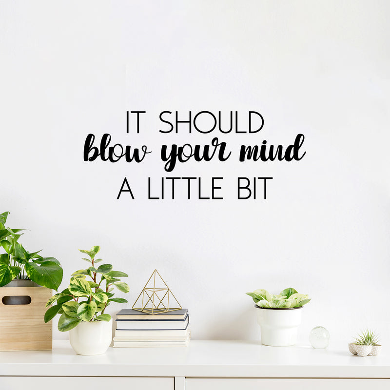 Vinyl Wall Art Decal - It Should Blow Your Mind A Little Bit - Modern Motivational Optimism Quote Sticker For Home School Work Office Classroom Teen Bedroom Decor 2
