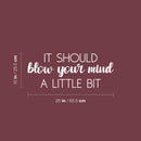 Vinyl Wall Art Decal - It Should Blow Your Mind A Little Bit - 10" x 25" - Modern Motivational Optimism Quote Sticker For Home School Work Office Classroom Inspirational Teen Bedroom Decor 4
