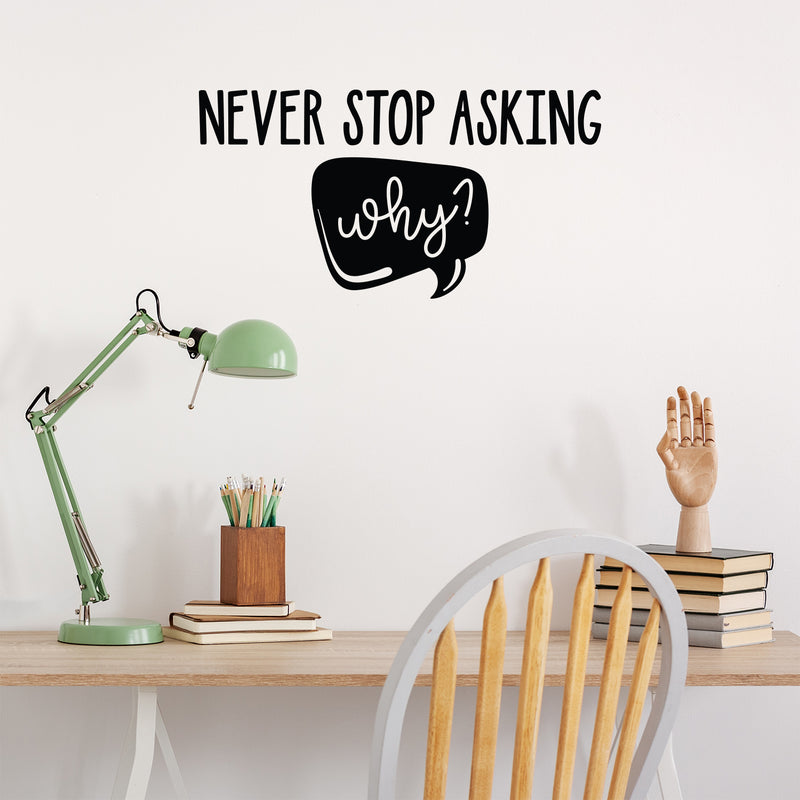 Vinyl Wall Art Decal - Never Stop Asking Why - 13" x 25" - Modern Motivational Goals Quote Sticker For Home School Bedroom Living Room Work Office Classroom Decor 2