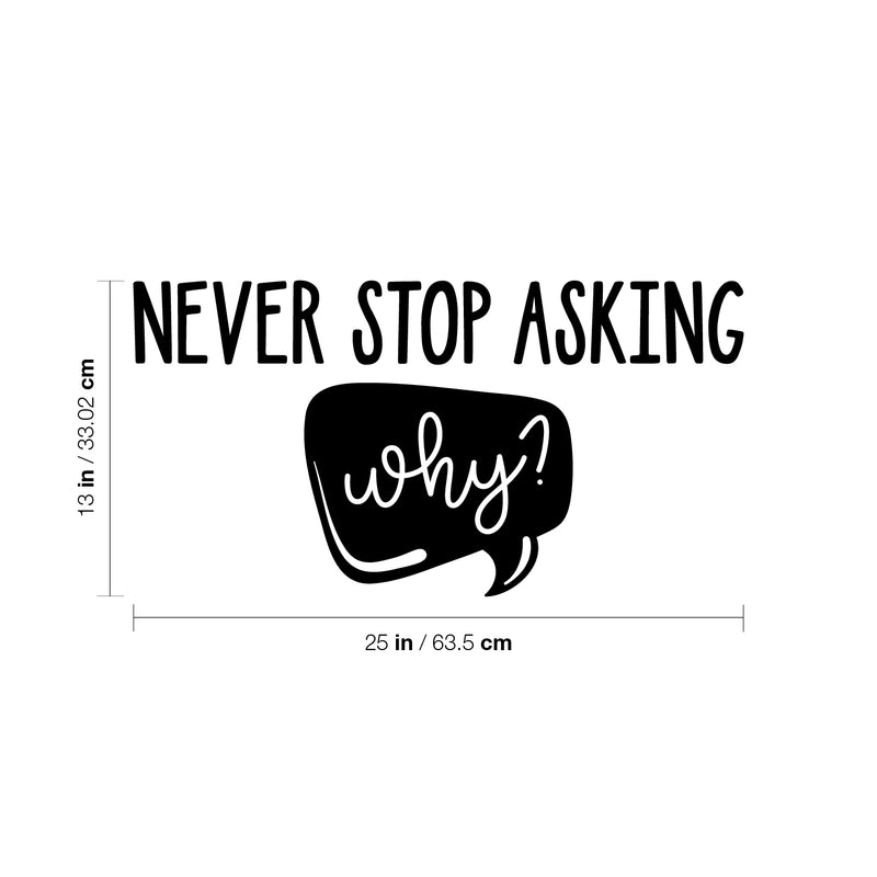 Vinyl Wall Art Decal - Never Stop Asking Why - 13" x 25" - Modern Motivational Goals Quote Sticker For Home School Bedroom Living Room Work Office Classroom Decor 4