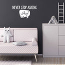 Vinyl Wall Art Decal - Never Stop Asking Why - 13" x 25" - Modern Motivational Goals Quote Sticker For Home School Bedroom Living Room Work Office Classroom Decor 3