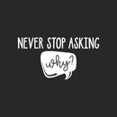 Vinyl Wall Art Decal - Never Stop Asking Why - 13" x 25" - Modern Motivational Goals Quote Sticker For Home School Bedroom Living Room Work Office Classroom Decor 1