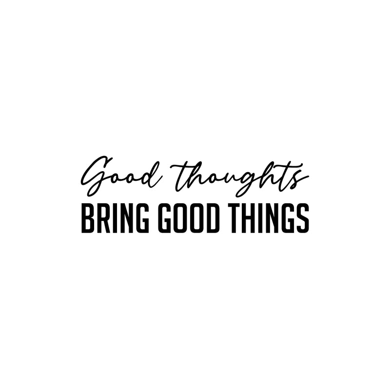 Vinyl Wall Art Decal -  Good Thoughts Bring Good Things - 8.5" x 25" - Modern Lovely Inspiring Optimistic Quote Sticker For Bedroom Closet Living Room Playroom Office Coffee Shop Decor 1