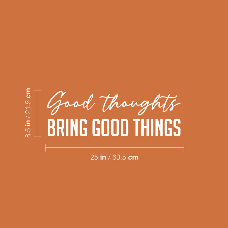 Vinyl Wall Art Decal -  Good Thoughts Bring Good Things - 8.5" x 25" - Modern Lovely Inspiring Optimistic Quote Sticker For Bedroom Closet Living Room Playroom Office Coffee Shop Decor 1