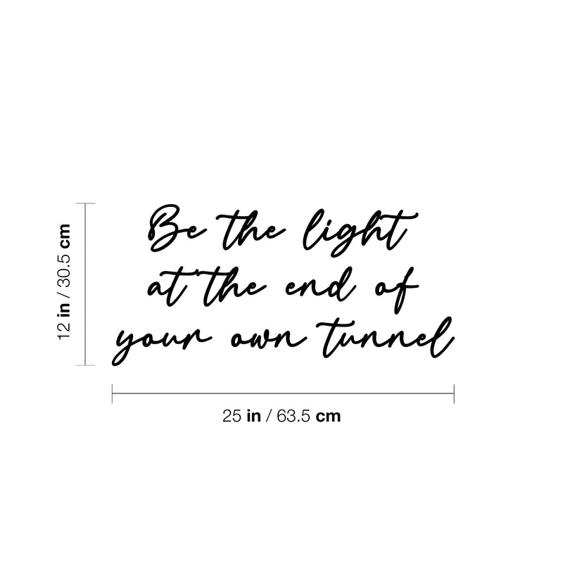 Vinyl Wall Art Decal - Be The Light At The End Of Your Own Tunnel - 12" x 25" - Inspiring Spiritual Lovely Quote Sticker For Home Bedroom Closet Living Room Office Coffee Shop Decor 4