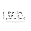 Vinyl Wall Art Decal - Be The Light At The End Of Your Own Tunnel - 12" x 25" - Inspiring Spiritual Lovely Quote Sticker For Home Bedroom Closet Living Room Office Coffee Shop Decor 4