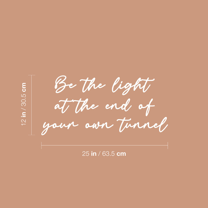 Vinyl Wall Art Decal - Be The Light At The End Of Your Own Tunnel - 12" x 25" - Inspiring Spiritual Lovely Quote Sticker For Home Bedroom Closet Living Room Office Coffee Shop Decor 4