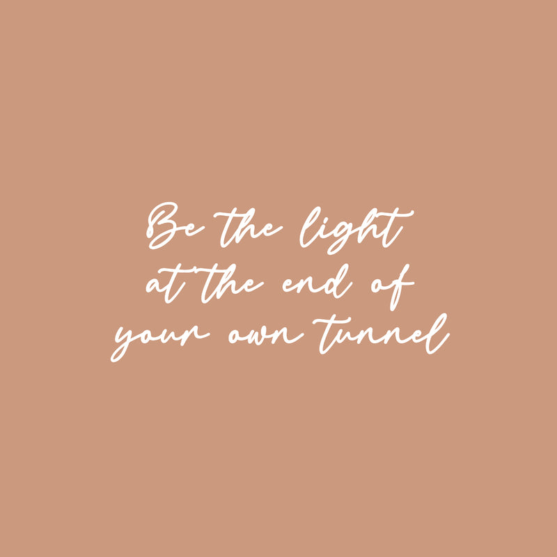 Vinyl Wall Art Decal - Be The Light At The End Of Your Own Tunnel - 12" x 25" - Inspiring Spiritual Lovely Quote Sticker For Home Bedroom Closet Living Room Office Coffee Shop Decor 1