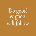 Vinyl Wall Art Decal - Do Good & Good Will Follow - 17" x 19.5" - Modern Inspiring Spiritual Lovely Quote Sticker For Home Bedroom Closet Living Room Office Coffee Shop Decor 1