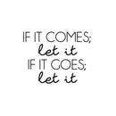 Vinyl Wall Art Decal - If It Comes; Let It If It Goes; Let It - 17" x 22" - Modern Inspiring Spiritual Lovely Quote Sticker For Home Bedroom Closet Living Room Office Coffee Shop Decor 1