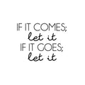 Vinyl Wall Art Decal - If It Comes; Let It If It Goes; Let It - Modern Inspiring Spiritual Lovely Quote Sticker For Home Bedroom Closet Living Room Office Coffee Shop Decor 1
