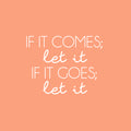 Vinyl Wall Art Decal - If It Comes; Let It If It Goes; Let It - 17" x 22" - Modern Inspiring Spiritual Lovely Quote Sticker For Home Bedroom Closet Living Room Office Coffee Shop Decor 1
