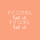 Vinyl Wall Art Decal - If It Comes; Let It If It Goes; Let It - 17" x 22" - Modern Inspiring Spiritual Lovely Quote Sticker For Home Bedroom Closet Living Room Office Coffee Shop Decor 1