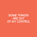 Vinyl Wall Art Decal - Some Things Are Out Of My Control - 9.5" x 25" - Inspiring Positive Good Vibes Quote Sticker For Home Bedroom Living Room School Office Coffee Shop Decor 1