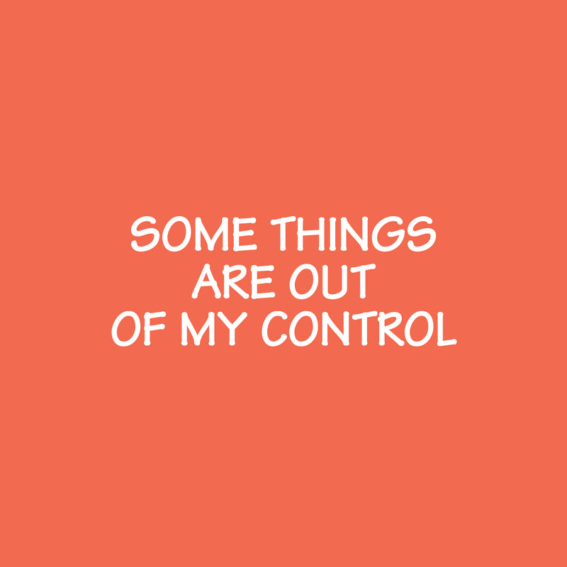 Vinyl Wall Art Decal - Some Things Are Out Of My Control - 9.5" x 25" - Inspiring Positive Good Vibes Quote Sticker For Home Bedroom Living Room School Office Coffee Shop Decor 1