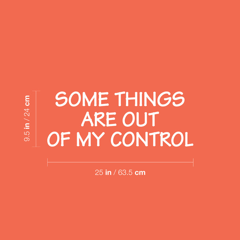 Vinyl Wall Art Decal - Some Things Are Out Of My Control - 9.5" x 25" - Inspiring Positive Good Vibes Quote Sticker For Home Bedroom Living Room School Office Coffee Shop Decor 4