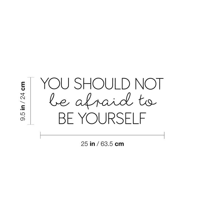 Vinyl Wall Art Decal - You Should Not Be Afraid To Be Yourself - 9.5" x 25" - Modern Inspiring Lovely Quote Sticker For Home Bedroom Closet Living Room Boutique Beauty Saloon Decor 4