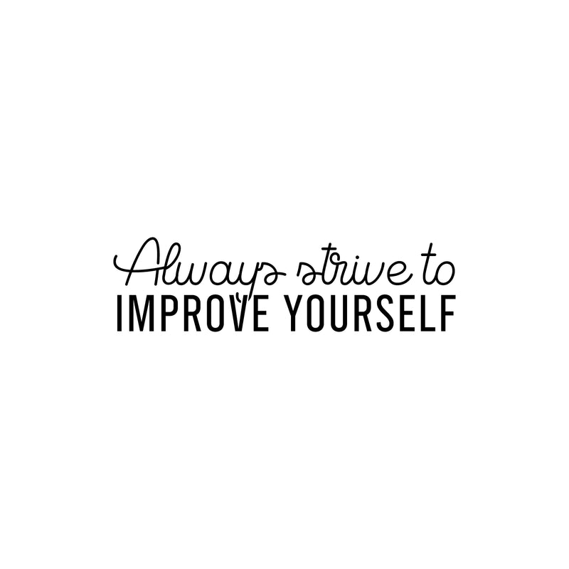 Vinyl Wall Art Decal - Always Strive To Improve Yourself - 7" x 25" - Modern Motivational Positive Self Esteem Quote Sticker For Home Bedroom Closet Living Room Playroom School Office Decor 1