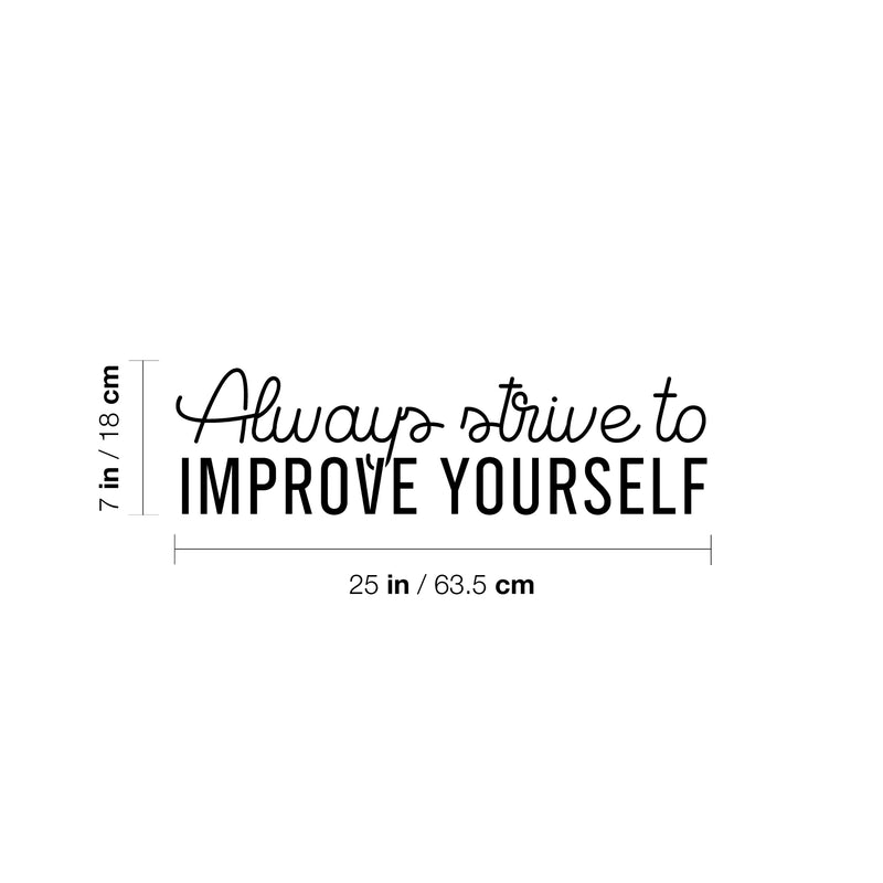 Vinyl Wall Art Decal - Always Strive To Improve Yourself - 7" x 25" - Modern Motivational Positive Self Esteem Quote Sticker For Home Bedroom Closet Living Room Playroom School Office Decor 4