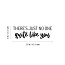 Vinyl Wall Art Decal - There's Just No One Quite Like You - 8" x 25" - Modern Inspirational Positive Self Love Quote Sticker For Bedroom Closet Home Office Living Room Bathroom Decor 4