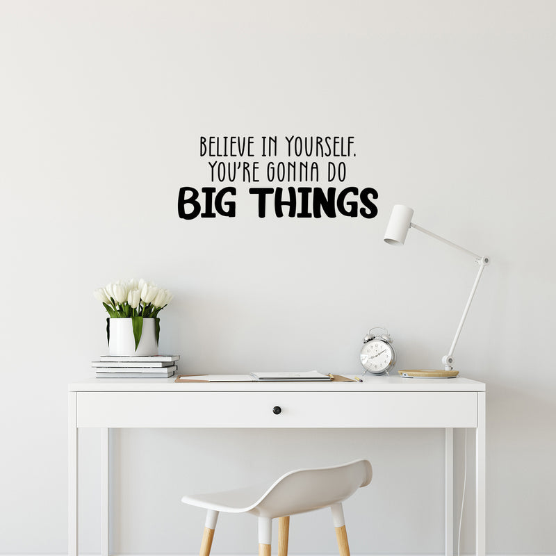 Vinyl Wall Art Decal - Believe In Yourself You're Gonna Do Big Things - 10. Modern Inspirational Quote Sticker For Home School Office Kids Room Teen Classroom Decor 3