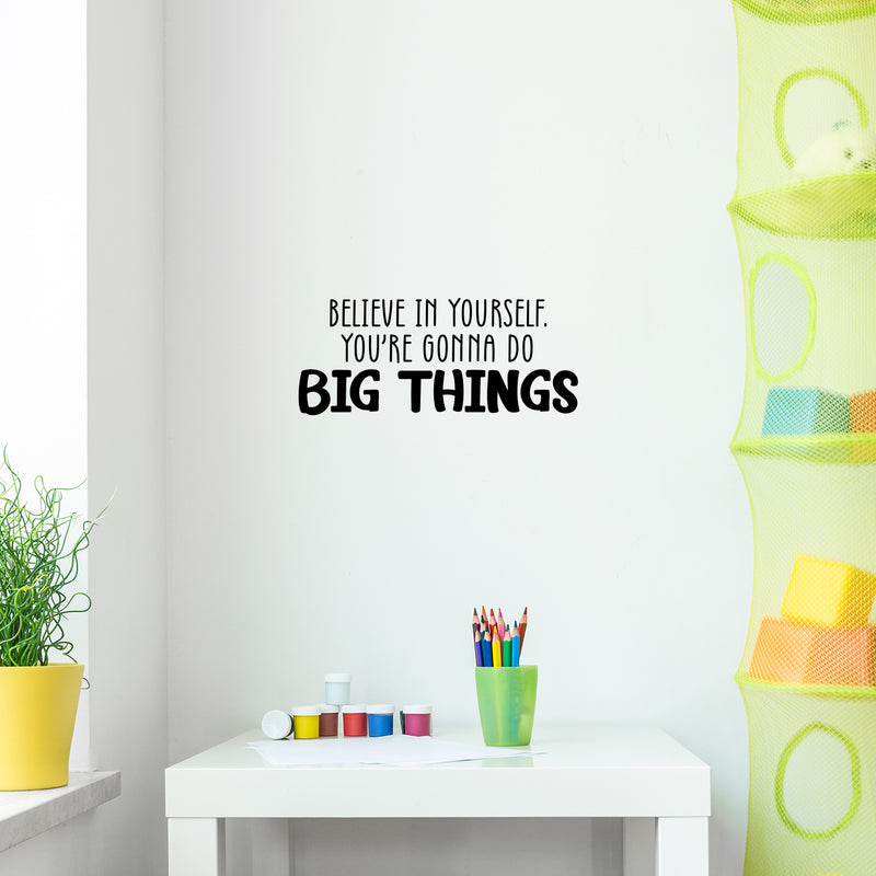 Vinyl Wall Art Decal - Believe In Yourself You're Gonna Do Big Things - 10. Modern Inspirational Quote Sticker For Home School Office Kids Room Teen Classroom Decor 2