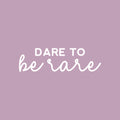 Vinyl Wall Art Decal - Dare To Be Rare - 7" x 25" - Modern Motivational Sarcasm Quote Sticker For Home School Classroom Living Room Work Office Teen Bedroom Decor 1