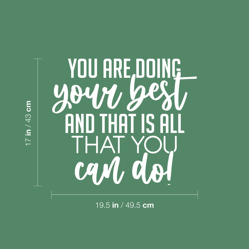 Vinyl Wall Art Decal - You Are Doing Your Best And That Is All That You Can Do! - 17" x 19.5" - Inspiring Good Vibes Quote Sticker For Bedroom Closet School Office Coffee Shop Decor 4