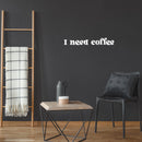 Vinyl Wall Art Decal - I Need Coffee - 4" x 25" - Trendy Funny Cafe Quote Sticker For Home Kitchen Bedroom Store Work Office Kitchenette Decor 2