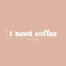 Vinyl Wall Art Decal - I Need Coffee - 4" x 25" - Trendy Funny Cafe Quote Sticker For Home Kitchen Bedroom Store Work Office Kitchenette Decor 4