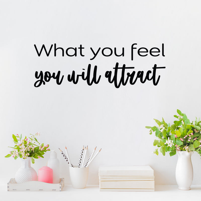 Vinyl Wall Art Decal - What You Feel You Will Attract - 8.5" x 25" - Modern Inspirational Lovely Positive Quote Sticker For Home Bedroom Closet Living Room School Office Decor 2