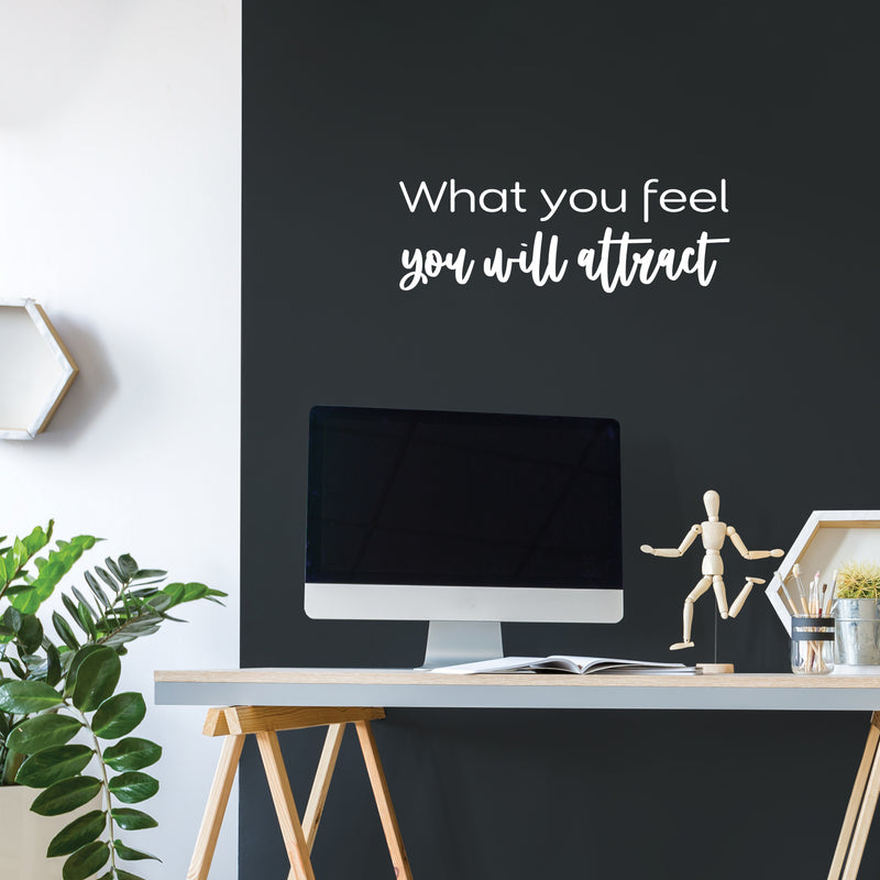 Vinyl Wall Art Decal - What You Feel You Will Attract - 8.5" x 25" - Modern Inspirational Lovely Positive Quote Sticker For Home Bedroom Closet Living Room School Office Decor 2