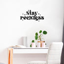 Vinyl Wall Art Decal - Stay Reckless - 15" x 25" - Trendy Inspirational Funny Quote Sticker For Home Office Living Room Teen Bedroom Closet Makeup Mirror Decor 2