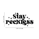 Vinyl Wall Art Decal - Stay Reckless - 15" x 25" - Trendy Inspirational Funny Quote Sticker For Home Office Living Room Teen Bedroom Closet Makeup Mirror Decor 4