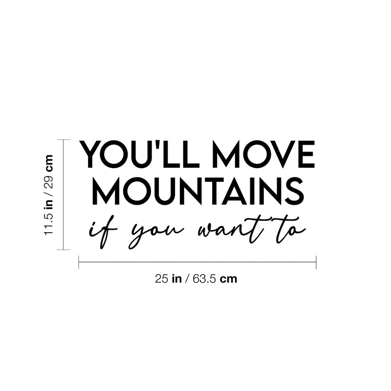 Vinyl Wall Art Decal - You'll Move Mountains If You Want To - 10.5" x 28" - Modern Motivational Goals Quote Sticker For Entrepreneur Home School Bedroom Work Office Coffee Shop Decor 4