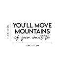 Vinyl Wall Art Decal - You'll Move Mountains If You Want To - 10.5" x 28" - Modern Motivational Goals Quote Sticker For Entrepreneur Home School Bedroom Work Office Coffee Shop Decor 4