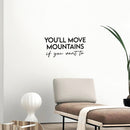 Vinyl Wall Art Decal - You'll Move Mountains If You Want To - 10.5" x 28" - Modern Motivational Goals Quote Sticker For Entrepreneur Home School Bedroom Work Office Coffee Shop Decor 3